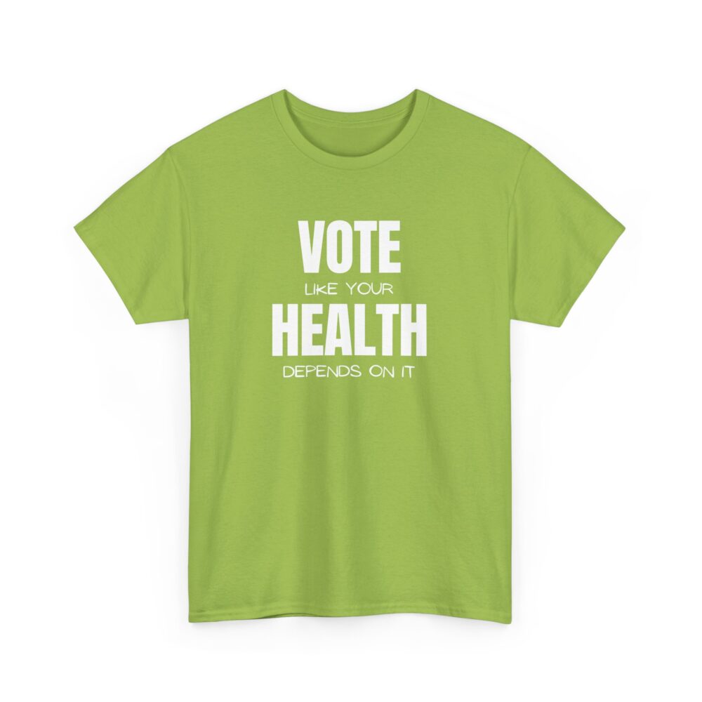 Vote Like Your Health Depends on It Tee - Image 15