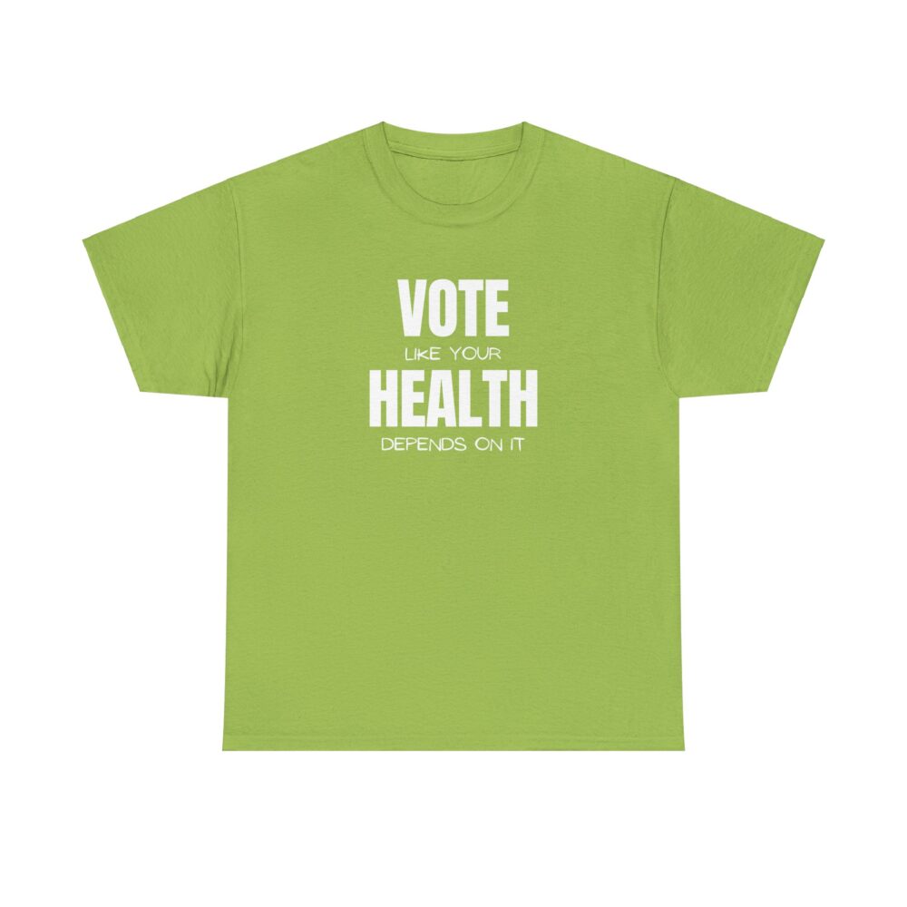 Vote Like Your Health Depends on It Tee - Image 13