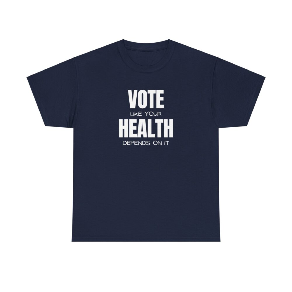 Vote Like Your Health Depends on It Tee - Image 37