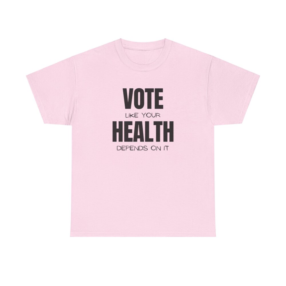 Vote Like Your Health Depends on It Tee - Image 17