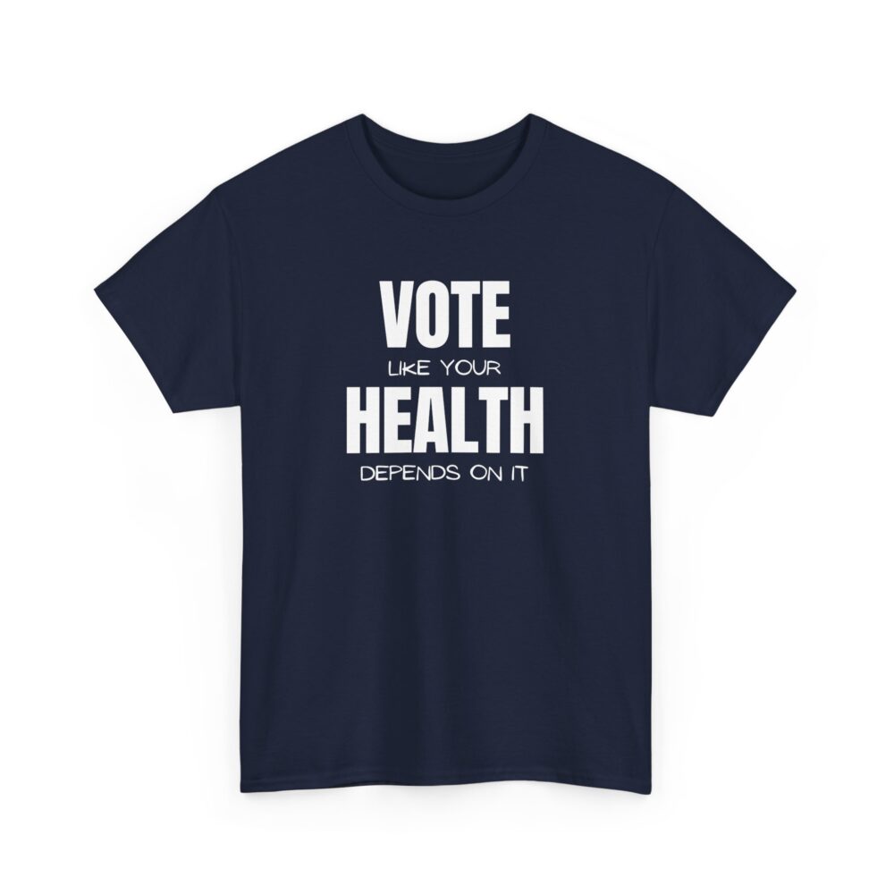 Vote Like Your Health Depends on It Tee - Image 39