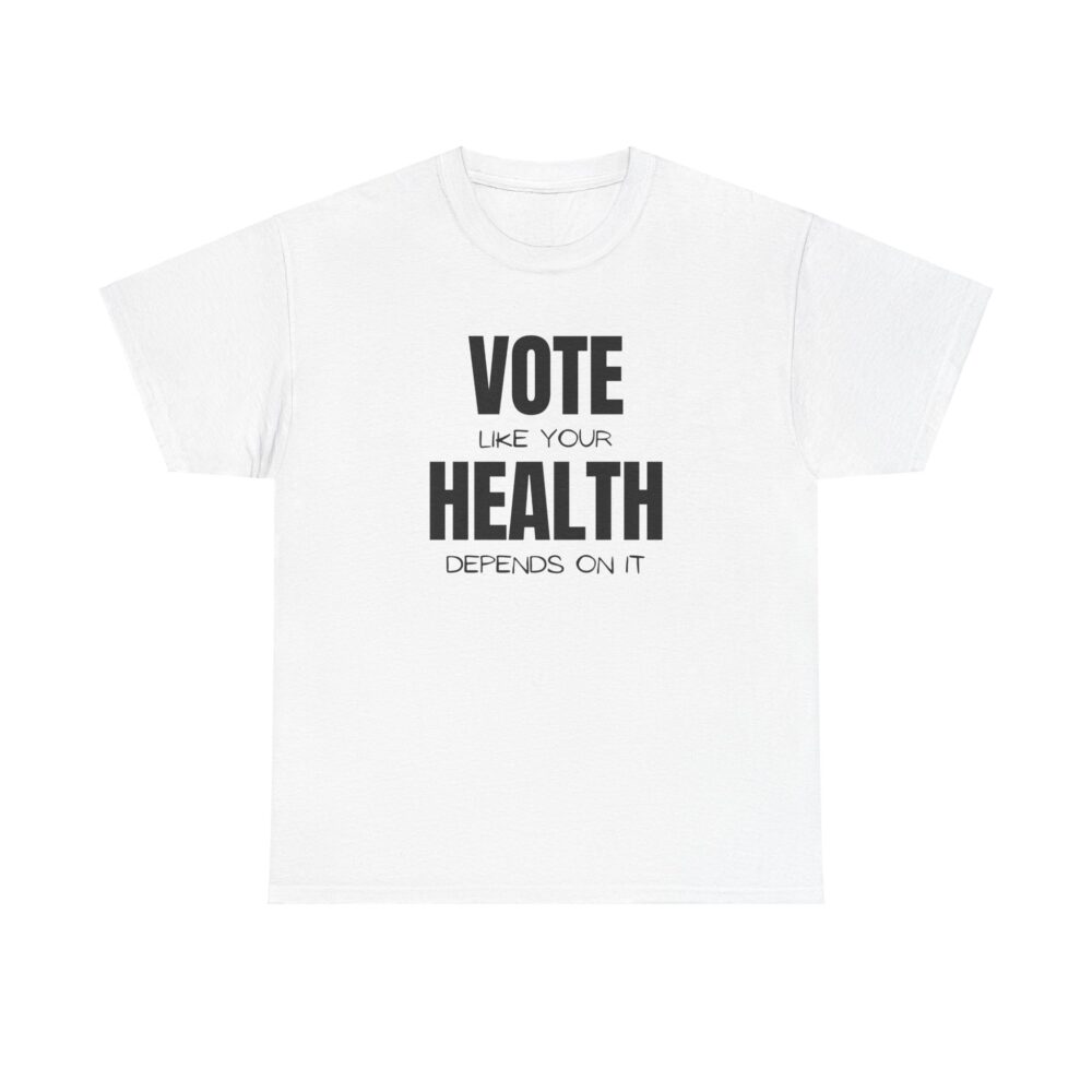 Vote Like Your Health Depends on It Tee - Image 41