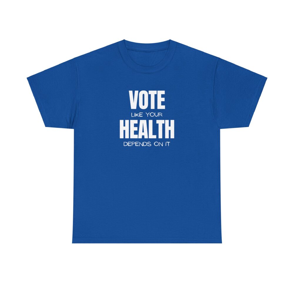 Vote Like Your Health Depends on It Tee - Image 29