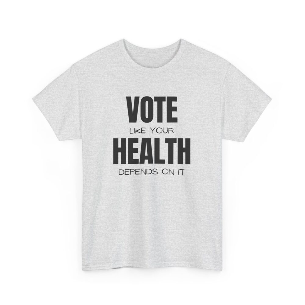 Vote Like Your Health Depends on It Tee - Image 47