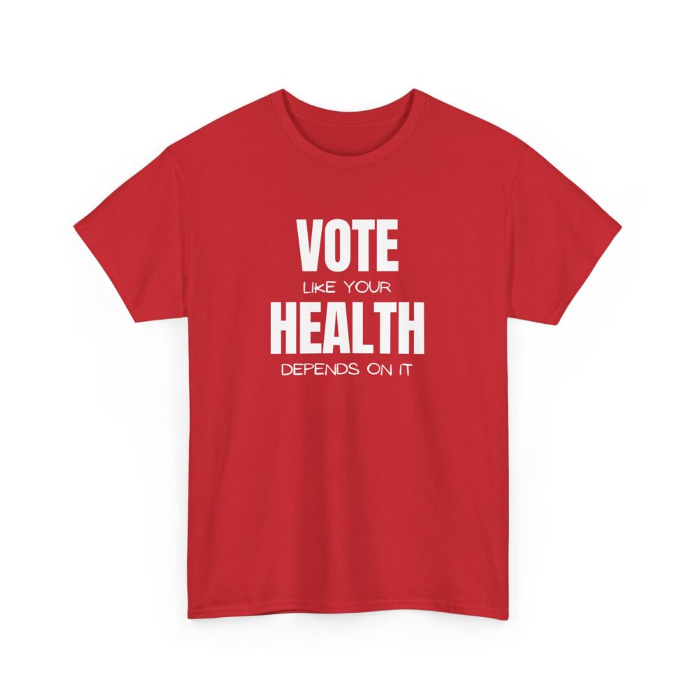 Vote Like Your Health Depends on It Tee - Image 35