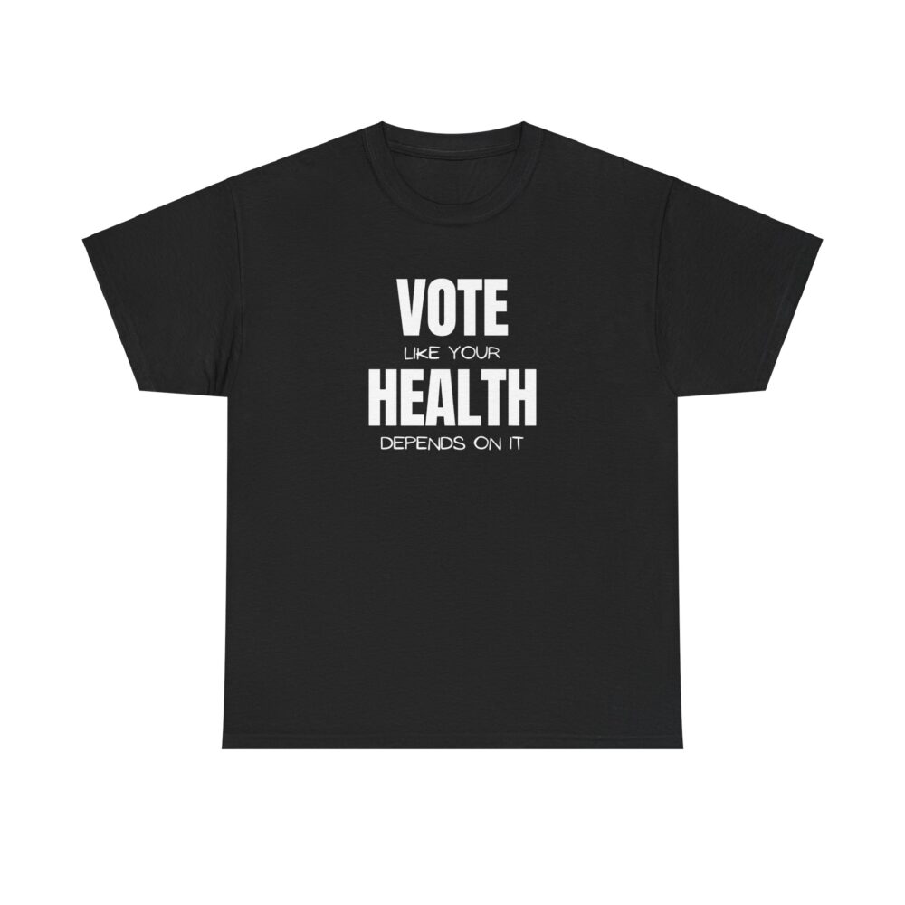 Vote Like Your Health Depends on It Tee - Image 5