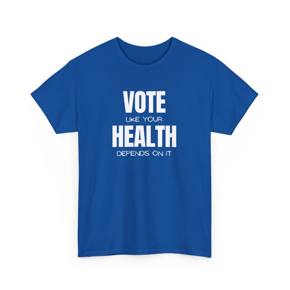 Vote Like Your Health Depends on It Tee - Image 31