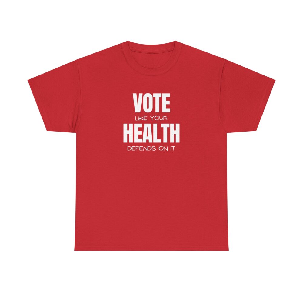 Vote Like Your Health Depends on It Tee - Image 33