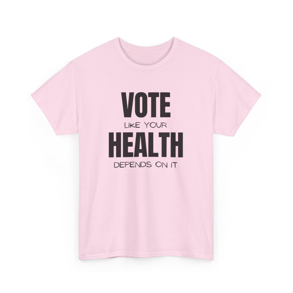 Vote Like Your Health Depends on It Tee - Image 19