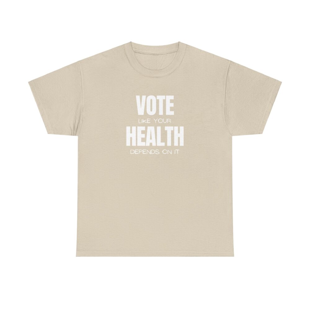 Vote Like Your Health Depends on It Tee - Image 25