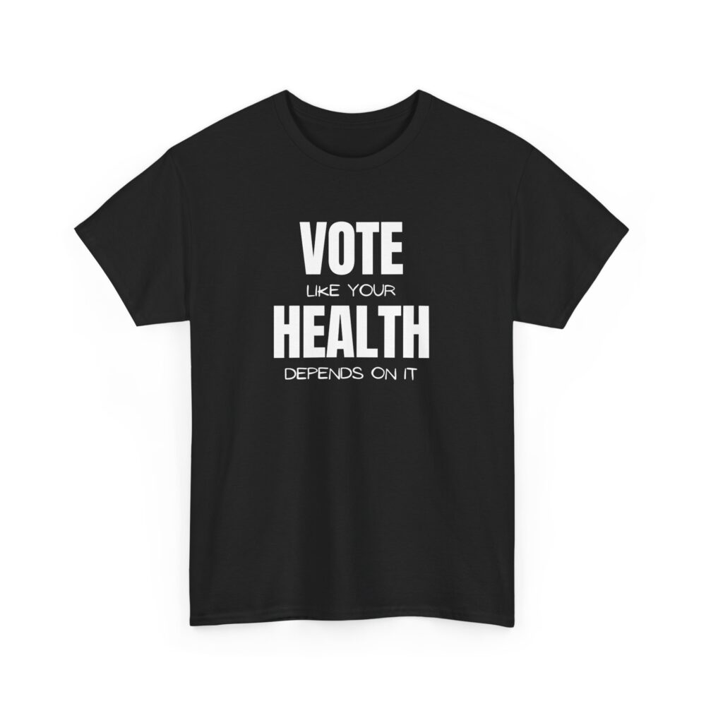 Vote Like Your Health Depends on It Tee - Image 7